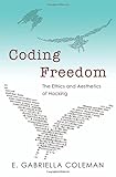 Image de Coding Freedom: The Ethics and Aesthetics of Hacking