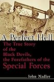 A Perfect Hell: The True Story of the Black Devils, the Forefathers of the Special Forces by 