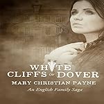 White Cliffs of Dover: An English Historical World War II Novel: Claybourne Trilogy, Book 3