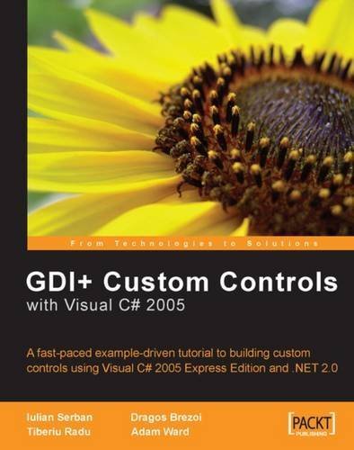 GDI+ Application Custom Controls with Visual C# 2005: A fast-paced example-driven tutorial to building custom controls using Visual C# 2005 Express Edition and .NET 2.0 by Iulian Serban, Dragos Brezoi, Adam Ward, Tiberiu Radu (2006) Taschenbuch