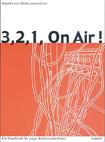3, 2, 1 on Air!: Ein Handbuch für junge RadiomacherInnen