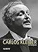 Carlos Kleiber: Eine Biografie by Alexander Werner