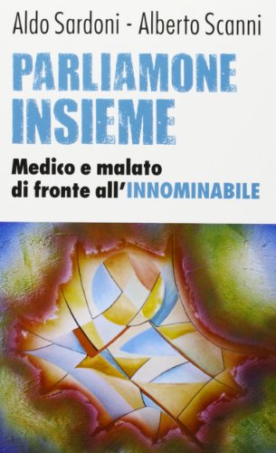 Parliamone insieme. Medico e malato di fronte all'innominabile