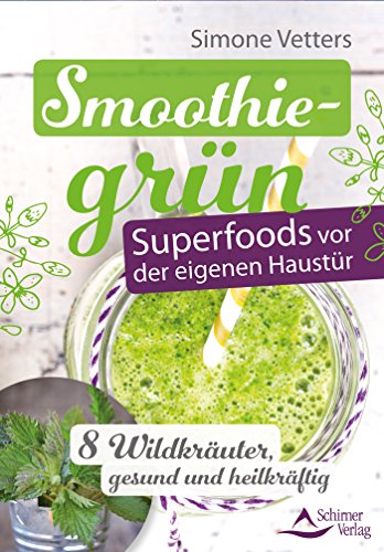 Download Smoothiegrün – Superfoods vor der eigenen Haustür- 8 Wildkräuter, gesund und heilkräftig Download Smoothiegrün – Superfoods vor der eigenen Haustür- 8 Wildkräuter, gesund und heilkräftig
