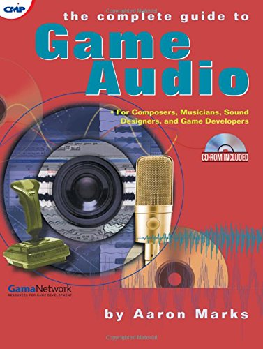 Download The Complete Guide to Game Audio: For Composers, Musicians, Sound Designers, and Game Developers (Gama Network Series)