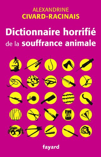 Dictionnaire horrifié de la souffrance animale Dictionnaire horrifié de la souffrance animale