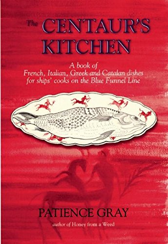 Book's Cover ofThe Centaurs Kitchen A Book of French Italian Greek  Catalan Dishes for Ships Cooks on the Blue Funnel Line