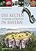 Die Kelten in Bayern: Archäologie und Geschichte (Archäologie in Bayern) by 