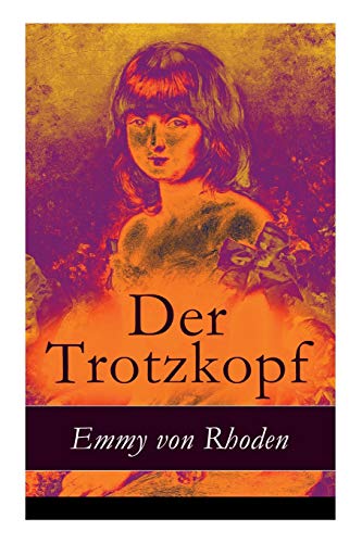 Der Trotzkopf: Illustrierte Ausgabe - Eine Geschichte für Mädchen