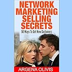 Network Marketing Selling Secrets: 50 Ways to Get New Customers Online and Offline