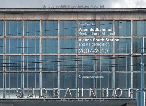 Wien Südbahnhof. Bestand und Abbruch / Vienna South Station and its demolition / 2007-2010