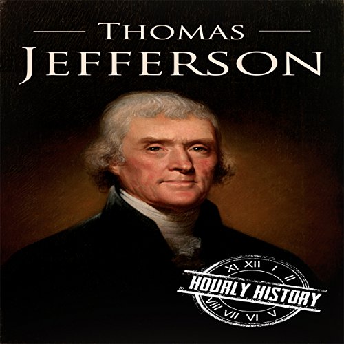 Download Thomas Jefferson: A Life from Beginning to End: One Hour History: US Presidents, Book 4