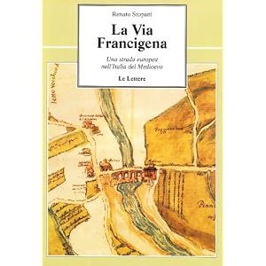 La via Francigena. Una strada europea nell'Italia del Medioevo