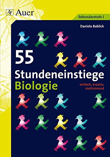 55 Stundeneinstiege Biologie: einfach, kreativ, motivierend (5. bis 10. Klasse) (Stundeneinstiege Sekundarstufe)