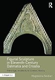 Image de Figural Sculpture in Eleventh-Century Dalmatia and Croatia: Patronage, Architectural Context, History