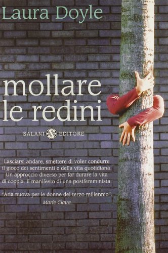 Mollare le redini. Strategie per salvare un matrimonio e ritrovare amore, passione e armonia Mollare le redini. Strategie per salvare un matrimonio e ritrovare amore, passione e armonia