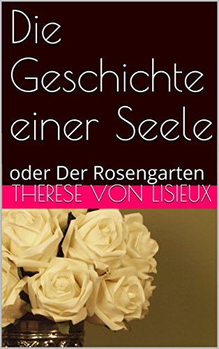 Download Die Geschichte einer Seele: oder Der Rosengarten Download Die Geschichte einer Seele: oder Der Rosengarten