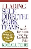 Leading Self-Directed Work Teams: A Guide to Developing New Team Leadership Skills by 