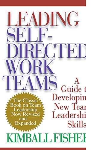 Leading Self-Directed Work Teams: A Guide to Developing New Team Leadership Skills