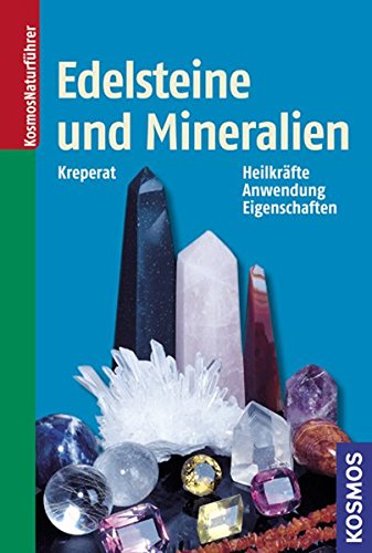 Edelsteine und Mineralien: Heilkräfte - Anwendung - Eigenschaften (Kosmos-Naturführer)
