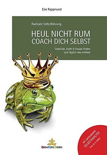 Download Heul nicht rum. Coach Dich selbst.: Stabilität, Kraft und Freude finden und täglich neu erleben. Download Heul nicht rum. Coach Dich selbst.: Stabilität, Kraft und Freude finden und täglich neu erleben.