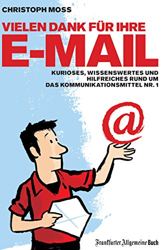 Download Vielen Dank für Ihre E-Mail: Kurioses, Wissenswertes und Hilfreiches rund um das Kommunikationsmittel Nr. 1 Download Vielen Dank für Ihre E-Mail: Kurioses, Wissenswertes und Hilfreiches rund um das Kommunikationsmittel Nr. 1