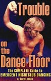 Image de Trouble on the Dance Floor: The COMPLETE Guide to Emergent Nightclub Dancing (English Edition)