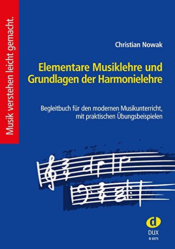 Elementare Musiklehre und Grundlagen der Harmonielehre: Begleitbuch für den modernen Musikunterricht, mit praktischen Üb