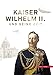 Kaiser Wilhelm II. und seine Zeit by 