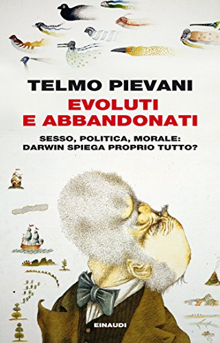 Evoluti e abbandonati: Sesso, politica, morale: Darwin spiega proprio tutto? (Einaudi. Passaggi) Evoluti e abbandonati: Sesso, politica, morale: Darwin spiega proprio tutto? (Einaudi. Passaggi)