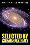 Selected by Extraterrestrials: My life in the top secret world of UFOs., think-tanks and Nordic secretaries (English Edition) by William Tompkins, Robert Wood