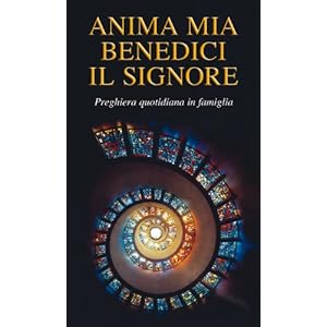 Anima mia, benedici il Signore. Preghiera quotidiana in famiglia