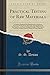 Produktbild Practical Testing of Raw Materials: A Concise Handbook for Manufacturers, Merchants, and Users of Chemicals, Oils, Fuels, Gas Residuals and ... Analysis and the Testing of Trade Effluents