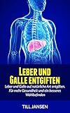 Image de Leber und Galle entgiften: Leber und Galle auf natürliche Art entgiften. Für mehr Gesund