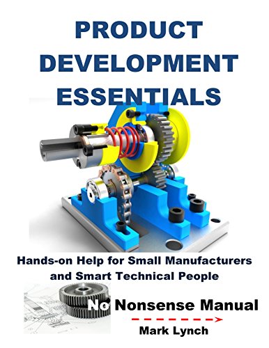Download Product Development Essentials: Hands-on Help for Small Manufacturers and Smart Technical People (No Nonsense Manual Book 2)