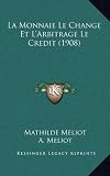 Image de La Monnaie Le Change Et L'Arbitrage Le Credit (1908)