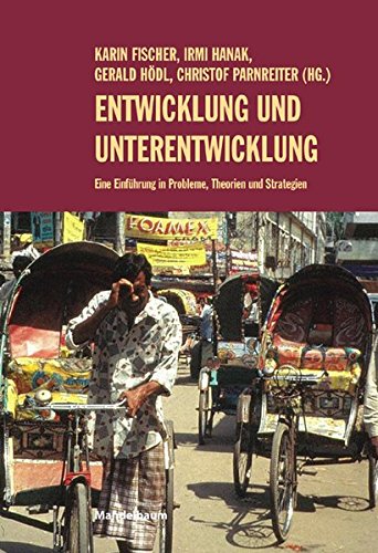Entwicklung und Unterentwicklung: Eine Einführung in Probleme, Theorien und Strategien (Edition Südwind)