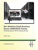 Der Windows Small Business Server 2008 MCTS Trainer- Vorbereitung zur MCTS-Prüfung 70-653 by Nicole Laue (2009-10-05) by