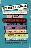 How To Be A Heroine: Or, what I’ve learned from reading too much How To Be A Heroine: Or, what I’ve learned from reading too much
