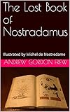 The Lost Book of Nostradamus: Illustrated by Michel de Nostredame (English Edition) by Andrew Gordon Frew, Michel de Nostredame