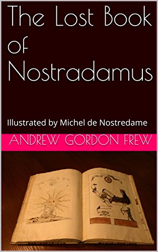 The Lost Book of Nostradamus: Illustrated by Michel de Nostredame (English Edition)