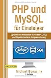 PHP und MySQL: für Einsteiger: Dynamische Webseiten durch PHP 7, SQL und Objektorientierte Programmierung by 