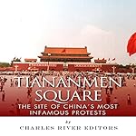 Tiananmen Square: The Site of China's Most Infamous Protests