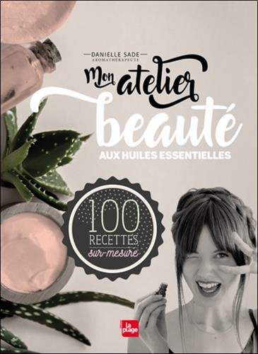 couverture de : Mon atelier beaut&eacute; aux huiles essentielles