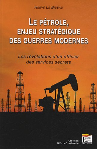 Download Le pétrole enjeu stratégique des guerres modernes : Les révélations d'un officier des services secrets