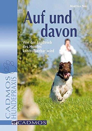 Download Auf und davon: Wie der Jagdtrieb des Hundes kontrollierbar wird (Cadmos Hundepraxis) Download Auf und davon: Wie der Jagdtrieb des Hundes kontrollierbar wird (Cadmos Hundepraxis)