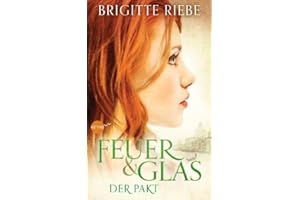 Feuer und Glas - Der Pakt: Roman (Brigitte Riebe bei Heyne fliegt, Band 1)