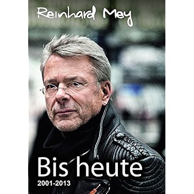 BIS HEUTE: Reinhard Mey Lieder 2001 bis 2013 BIS HEUTE: Reinhard Mey Lieder 2001 bis 2013