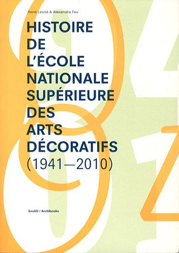 Télécharger Histoire de l'école nationale supérieure des arts décoratifs (1941-2010) PDF