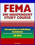 Image de 21st Century FEMA Study Course: Introduction to Individual Assistance (IS-403) - Presidential Declaration Process, CFR, Mass Care, SBA, IHP, DUA, Busi